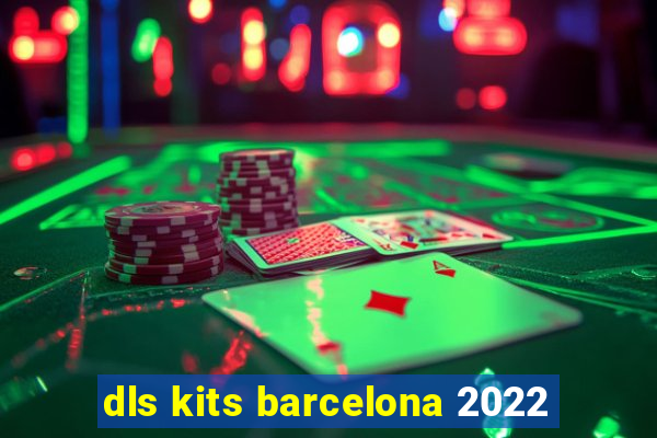 dls kits barcelona 2022